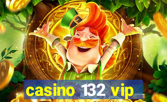 casino 132 vip